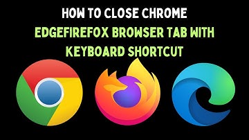 How to Close Chrome, Edge, or Firefox Browser Tab With Keyboard Shortcut on Windows 11