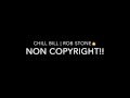 CHILL BILL | ROB STONE | NON COPYRIGHT/ ROYALTY FREE!