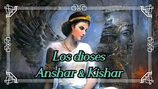 Los Dioses Anshar & Kishar