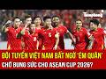 Đội tuyển Việt Nam bất ngờ ‘ém quân’, chờ bung sức cho ASEAN Cup 2026?