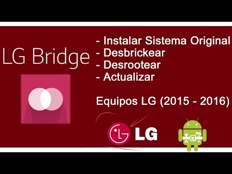LG Bridge - Instalar Sistema Desbrickear Desrootear - Equipos LG 2015 2016