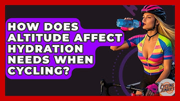 How Does Altitude Affect Hydration Needs When Cycling? - The Cycling Junkies