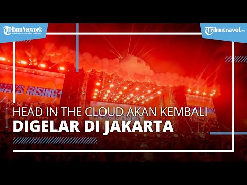 Sukses Digelar Tahun Lalu Head In The Cloud akan Kembali Digelar di Jakarta Tahun Ini