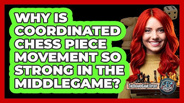 Why Is Coordinated Chess Piece Movement So Strong In The Middlegame? - The Board Game Xpert