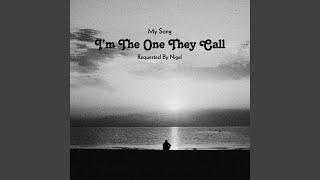I’m The One They Call