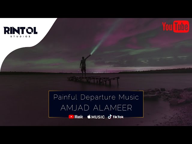 AMJAD ALAMEER - Painful Departure Music || OFFICIAL TRACK - SAD MUSIC