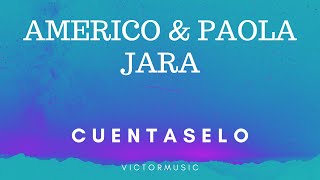 AMERICO & PAOLA JARA - CUENTASELO (LETRA)