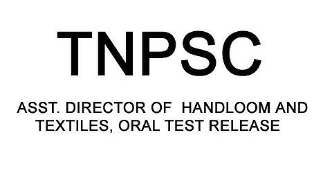 TNPSC ASSISTANT DIRECTOR OF HANDLOOM AND TEXTILES ORAL TEST RELEASE