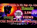 jhalak dikhla ja ek bar aja aja dj drk night king song | Old Bollywood Hit Dj Songs 2024 | #JBL#Bass