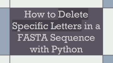 How to Delete Specific Letters in a FASTA Sequence with Python