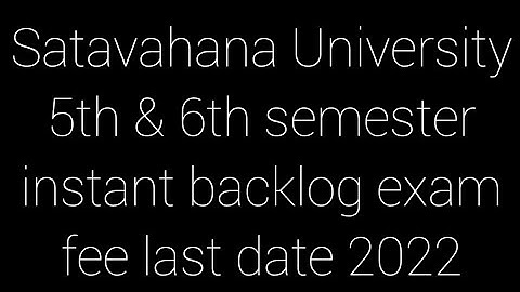 Satavahana University 5th & 6th semester instant backlog exam fee last date 2022