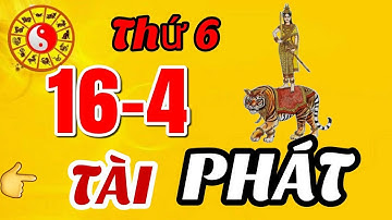 ☯ Tử Vi Ngày 16/4 Con Giáp  Có Vận Số PHÁT TÀI, MỞ TIỆC KHAO LÀNG, QUÁ GIÀU