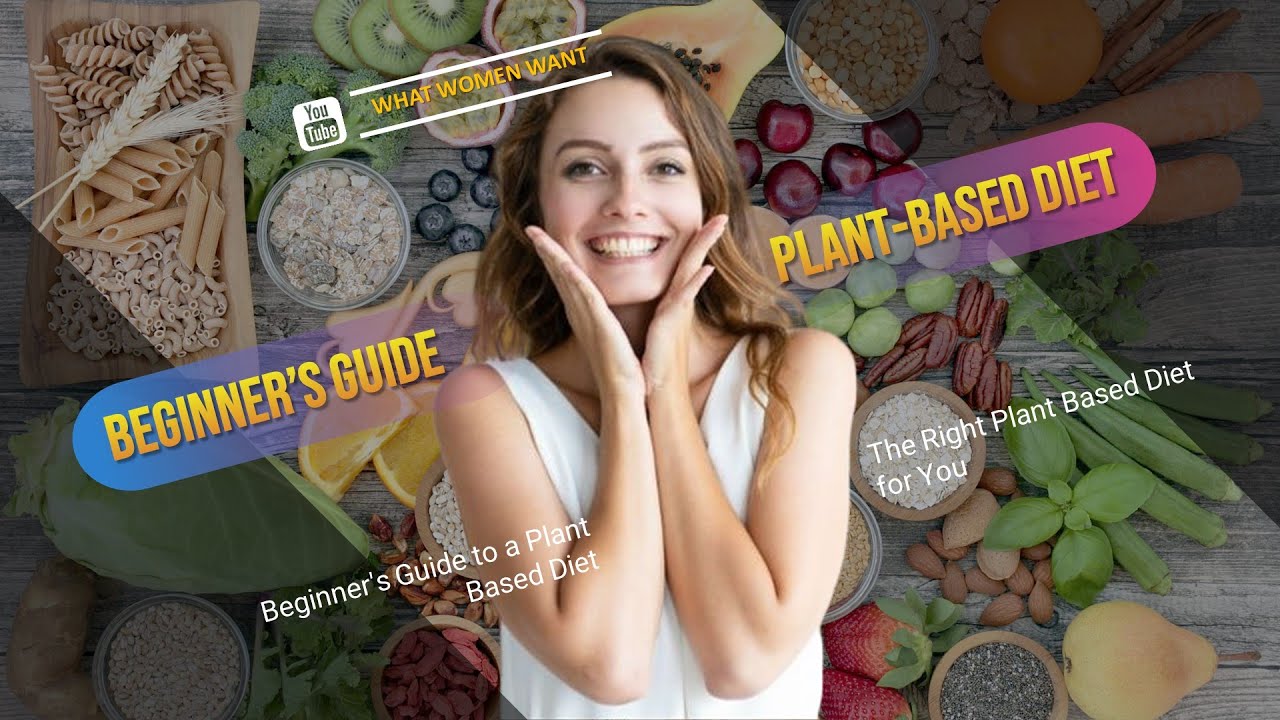 Beginner's Guide to a Plant Based Diet | The Right Plant Based Diet for ...
