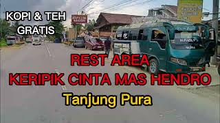 KERIPIK CINTA MAS HENDRO,Rest Area di Tanjung Pura dapat kopi dan teh gratis
