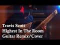 Travis Scott Highest In The Room Guitar Remix Cover