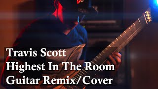 Travis Scott - Highest In The Room (Guitar Remix/Cover)