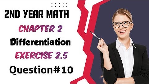 2nd year math ch 2 Differentiation Ex 2.5|Fsc math part 2 ch 2 ex 2.5|Q#10(part 5-7)|lecture#33#math