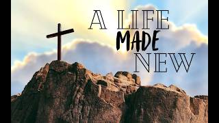 A Life Made New" - Pastor Nathan Carrington