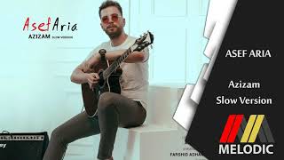 Asef Aria - Azizam Slow Version /  آصف آریا - عزیزم