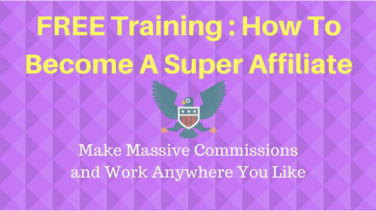 Free Training: How To Become A Super Affiliate, Make Massive Commissions and Work Anywhere You Like