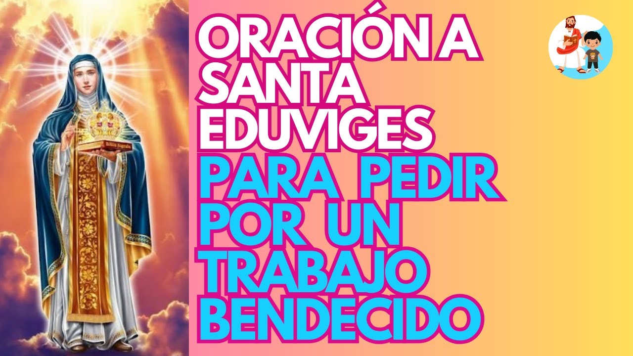 ORACIÓN A SANTA EDUVIGES, PARA PEDIR POR UN TRABAJO BENDECIDO - YouTube