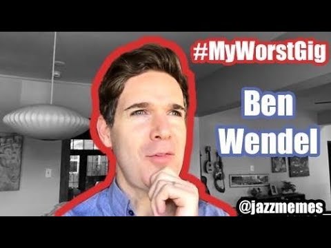 #myworstgig---ben-wendel