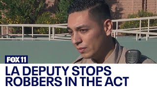 LA deputy stops robbers in the act