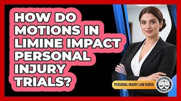 How Do Motions In Limine Impact Personal Injury Trials? - Personal Injury Law Gurus