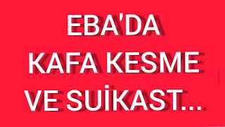 EBA'DA YENİ SKANDAL KAFA KESME VE SUİKAST GÖRÜNTÜLERİ HABER