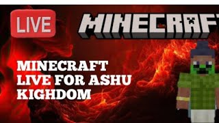 Minecraft live ashu kighdom