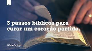 Deus sara os quebrantados: 3 passos bíblicos para curar um coração partido.