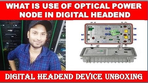 WHAT IS USE OF OPTICAL POWER NODE IN DIGITAL HEADEND BY INFORMATION COLLECTION.