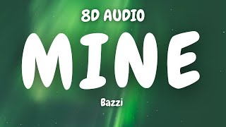 Bazzi - Mine ( 8D AUDIO)🎧