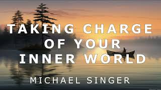 Michael Singer - Taking Charge of Your Inner World