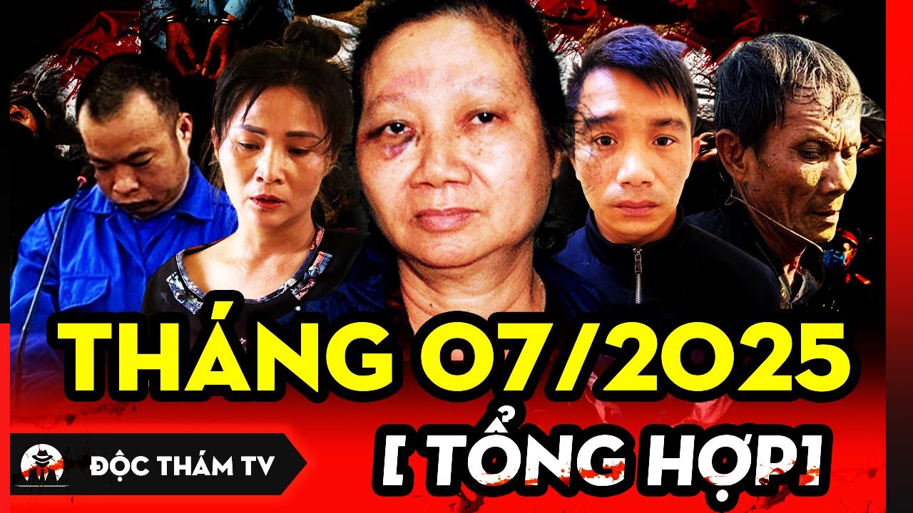 TỔNG HỢP ĐỘC THÁM TV MỚI NHẤT - THÁNG 7/2025 - KHÁM PHÁ NHỮNG VỤ ÁN ĐẶC BIỆT NGHIÊM TRỌNG