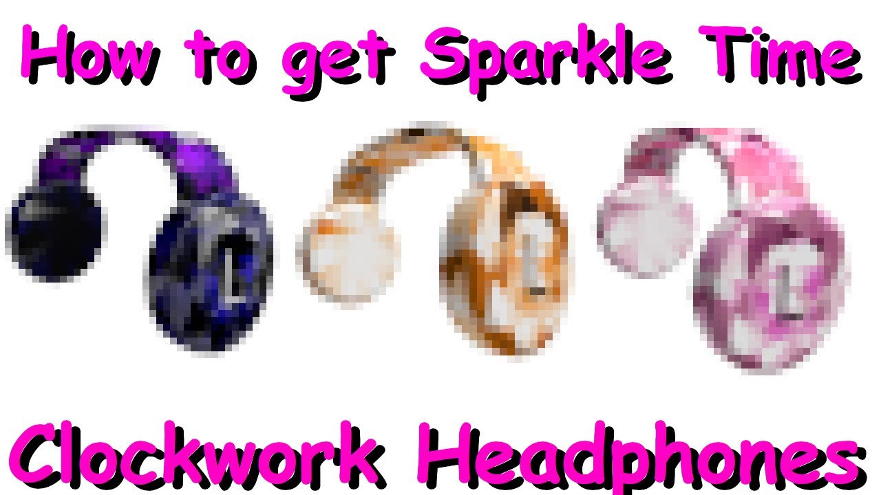 How To Get Sparkle Time Clockwork Headphones Youtube - clockwork headphones roblox wiki