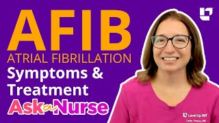 Atrial Fibrillation AFIB: Symptoms & Treatments - Ask A Nurse |  @LevelUpRN