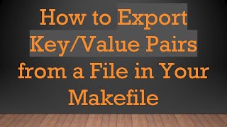 How to Export Key/Value Pairs from a File in Your Makefile Profile