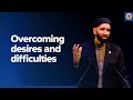 Overcoming desires and difficulties  a quranic view  dr omar suleiman