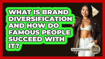 What Is Brand Diversification And How Do Famous People Succeed With It? - The Rich And Famous Files