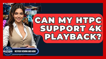 Can My HTPC Support 4k Playback? - NextGen Viewing and Audio