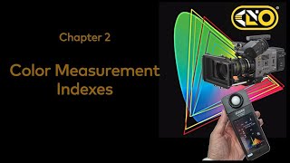 Kino Flo LED Colorimetry for Cinema ~ Chapter 2 ~ Color Measurement Indexes