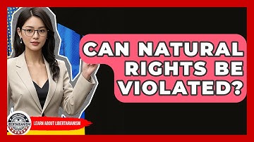 Can Natural Rights Be Violated? - Learn About Libertarianism