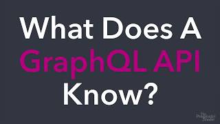What Does A GraphQL API Know? (Part 3 of 4)