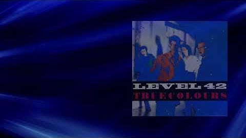 Level 42  -  True Colours   -  The Chant Has Begun - Original Album Version
