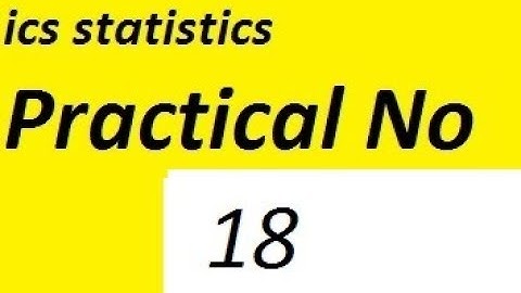 ics statistics practical copy practical no 18