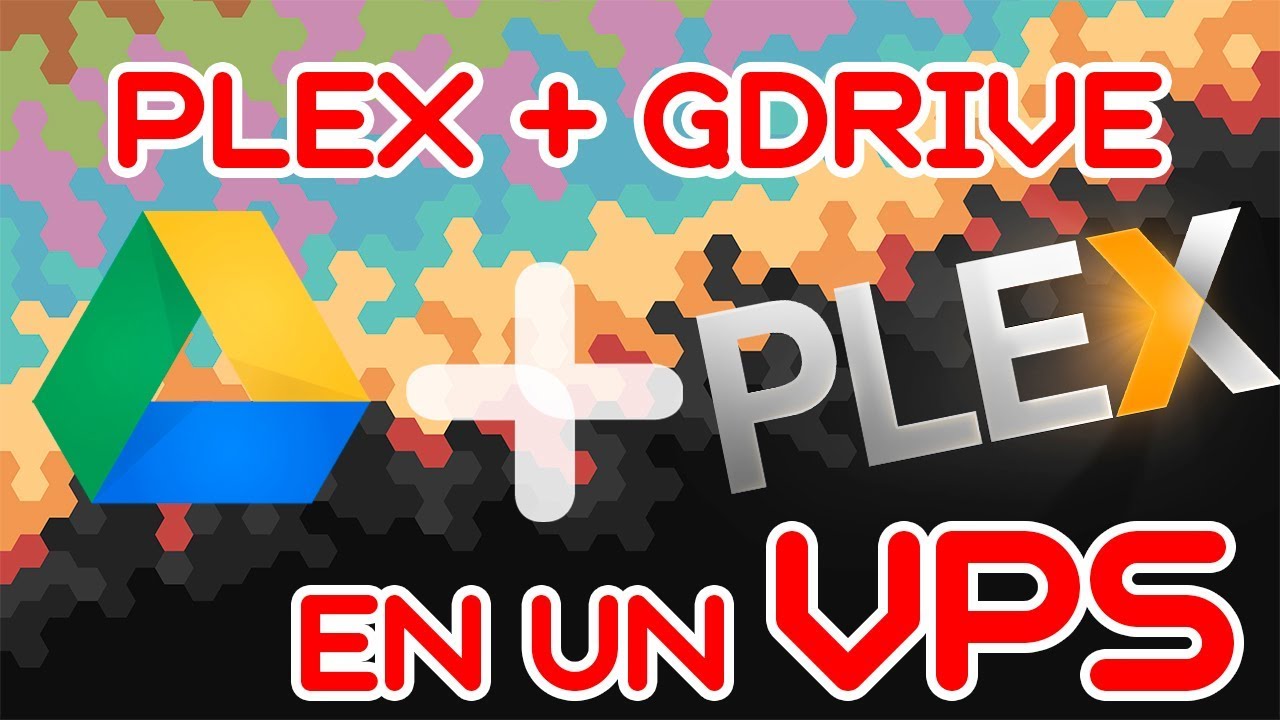 Como montar un servidor de PLEX con Google Drive en un VPS