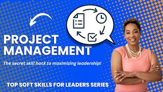 Project Management: The secret skill hack to maximizing leadership
