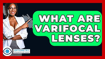 What Are Varifocal Lenses? - Optometry Knowledge Base