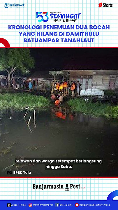 Misteri Hilang Dua Bocah Damithulu Tanahlaut! Ini Kronologi Penemuannya